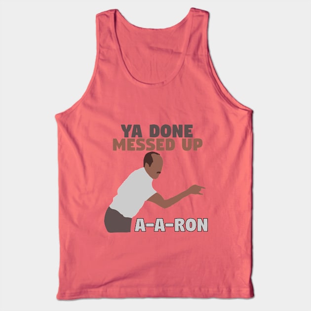 Ya done messed up A-A-Ron Tank Top by mymainmandeebo